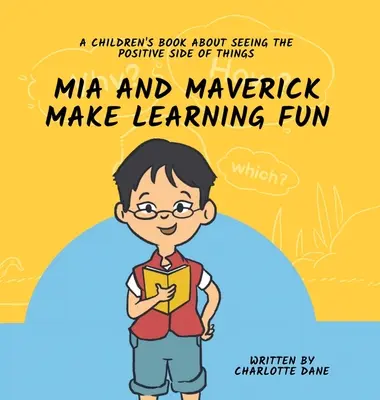 Mia a Maverick sa učia zábavne: Kniha pre deti o tom, ako vidieť pozitívne stránky vecí - Mia and Maverick Make Learning Fun: A Children's Book About Seeing The Positive Side of Things