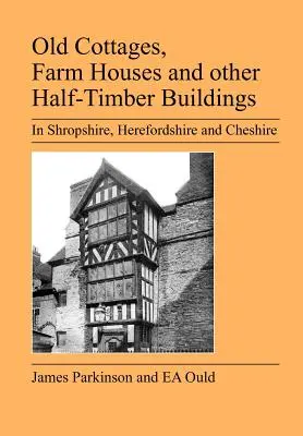 Staré chalupy, farmárske domy a iné polovičné drevené stavby v Shropshire, Herefordshire a Cheshire - Old Cottages, Farm Houses and Other Half-Timber Buildings in Shropshire, Herefordshire and Cheshire