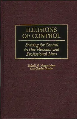 Ilúzie kontroly: Ilúzie kontroly v osobnom a profesionálnom živote - Illusions of Control: Striving for Control in Our Personal and Professional Lives