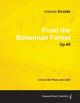 Antonn Dvořk - Zo Šumavy - op. 68 - partitúra pre klavír a violončelo - Antonn Dvořk - From the Bohemian Forest - Op.68 - A Score for Piano and Cello