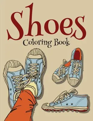 Omaľovánky topánok (Módne omaľovánky pre dievčatá) - Shoes Coloring Book (Fashion Coloring Book For Girls)
