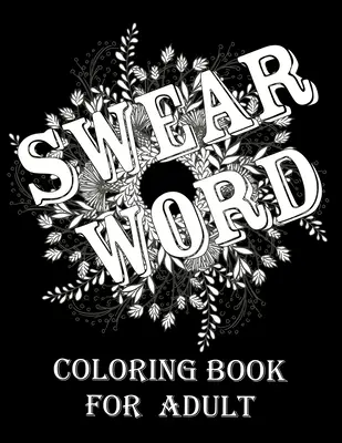 Knižka na vyfarbovanie nadávok pre dospelých: Knižka s nadávkami a motivačnými farbičkami pre dospelých na uvoľnenie od stresu a relaxáciu. - Swear word coloring book for adult.: Adult swear & motivational coloring book for stress relief & relaxation.