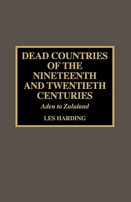 Mŕtve krajiny devätnásteho a dvadsiateho storočia: Od Adenu po Zululand - Dead Countries of the Nineteenth and Twentieth Centuries: Aden to Zululand