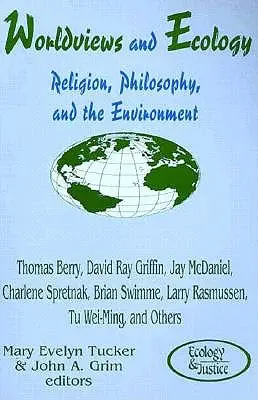 Svetonázory a ekológia: Náboženstvo, filozofia a životné prostredie - Worldviews and Ecology: Religion, Philosophy, and the Environment