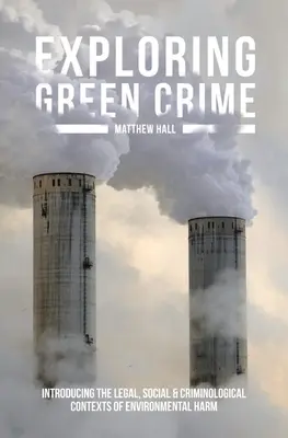 Skúmanie ekologickej kriminality: Predstavenie právnych, sociálnych a kriminologických súvislostí environmentálnych škôd - Exploring Green Crime: Introducing the Legal, Social and Criminological Contexts of Environmental Harm