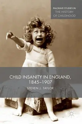 Detská nepríčetnosť v Anglicku, 1845-1907 - Child Insanity in England, 1845-1907