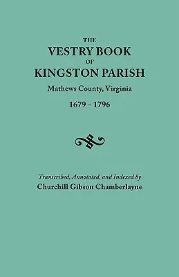 Vestry Book of Kingston Parish, Mathews County, Virginia (do 1. mája 1791, Gloucester County), 1679-1796 - Vestry Book of Kingston Parish, Mathews County, Virginia (Until May 1, 1791, Gloucester County), 1679-1796