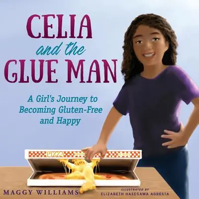 Celia a lepič: A Girl's Journey to Becoming Gluten-Free and Happy - Celia and the Glue Man: A Girl's Journey to Becoming Gluten-Free and Happy