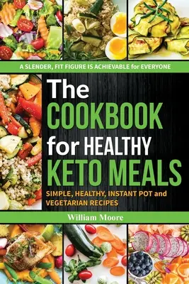 Kuchárska kniha pre zdravé keto jedlá: (najlepšie recepty pre keto stravu, kuchárska kniha pre začiatočníkov 2019) - The cookbook for healthy keto meals: Simple, healthy, instant pot and vegetarian recipes (the best recipes for keto diets, cookbook for beginners 2019