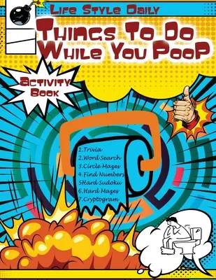 Veci, ktoré môžete robiť, kým budete kakať: Hádanky, drobnosti a rýchle rozptýlenia pre voľný čas na toalete - Things to Do While You Poo: Elevate Your Throne Time Puzzles, Trivia, and Quick Diversions for Lavatory Leisure