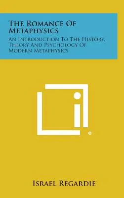 Romantika metafyziky: Úvod do dejín, teórie a psychológie modernej metafyziky - The Romance of Metaphysics: An Introduction to the History, Theory and Psychology of Modern Metaphysics