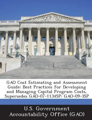 Príručka Gao na odhadovanie a posudzovanie nákladov: Nahrádza Gao-07-1134sp: Gao-09-3sp - Gao Cost Estimating and Assessment Guide: Best Practices for Developing and Managing Capital Program Costs, Supersedes Gao-07-1134sp: Gao-09-3sp