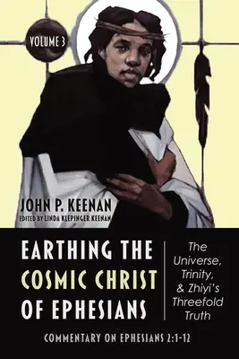 Uzemnenie kozmického Krista v liste Efezanom - vesmír, Trojica a trojitá pravda Zhiyiho, 3. zväzok - Earthing the Cosmic Christ of Ephesians-The Universe, Trinity, and Zhiyi's Threefold Truth, Volume 3