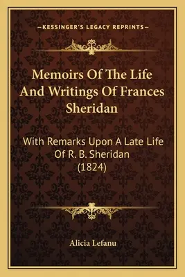 Spomienky na život a spisy Frances Sheridanovej: Sheridana (1824) - Memoirs Of The Life And Writings Of Frances Sheridan: With Remarks Upon A Late Life Of R. B. Sheridan (1824)