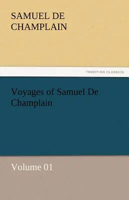 Cesty Samuela de Champlaina - zväzok 01 - Voyages of Samuel de Champlain - Volume 01