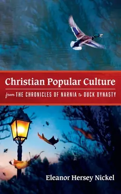 Kresťanská populárna kultúra od Letopisov Narnie po Kačacie dynastie - Christian Popular Culture from The Chronicles of Narnia to Duck Dynasty