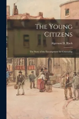 Mladí občania; príbeh tábora za občianstvo (Čierny Algernon D. (Algernon David)) - The Young Citizens; the Story of the Encampment for Citizenship (Black Algernon D. (Algernon David))