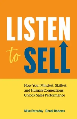 Počúvajte, aby ste predávali: Ako vaše myslenie, zručnosti a ľudské vzťahy odomknú výkonnosť predaja - Listen to Sell: How Your Mindset, Skillset, and Human Connections Unlock Sales Performance