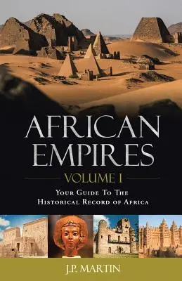 Africké ríše: Diel 1: Váš sprievodca historickými záznamami o Afrike - African Empires: Volume 1: Your Guide To The Historical Record of Africa
