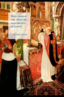 Prečo by sa mala omša sláviť v latinčine? - Why should the Mass be celebrated in Latin?