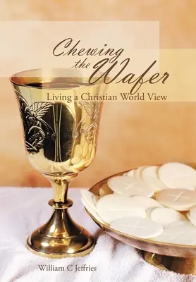 Žuvanie oplátky: Žiť kresťanský pohľad na svet - Chewing the Wafer: Living a Christian World View