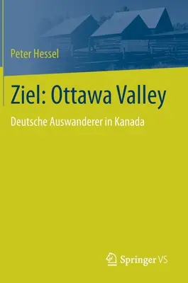 Ziel: Údolie Ottawy: Deutsche Auswanderer in Canada - Ziel: Ottawa Valley: Deutsche Auswanderer in Kanada