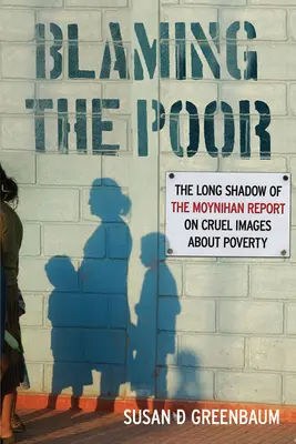 Obviňovanie chudobných: Dlhý tieň Moynihanovej správy o krutých obrazoch chudoby - Blaming the Poor: The Long Shadow of the Moynihan Report on Cruel Images about Poverty