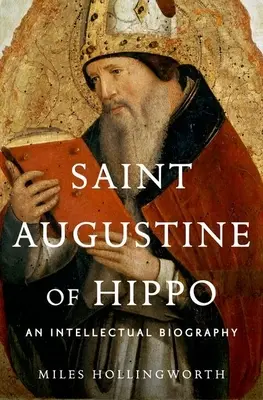 Svätý Augustín z Hippo: Intelektuálny životopis - Saint Augustine of Hippo: An Intellectual Biography