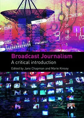 Vysielacia žurnalistika: Kritický úvod - Broadcast Journalism: A Critical Introduction