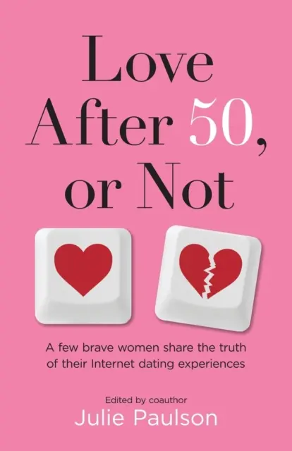 Láska po päťdesiatke, alebo nie: Niekoľko odvážnych žien sa podelilo o pravdu o svojich skúsenostiach s internetovými zoznamkami - Love After Fifty, or Not: A Few Brave Women Share the Truth of Their Internet Dating Experiences