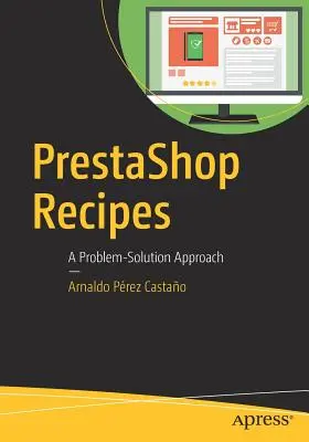 Prestashop Recepty: Prístup k riešeniu problémov - Prestashop Recipes: A Problem-Solution Approach