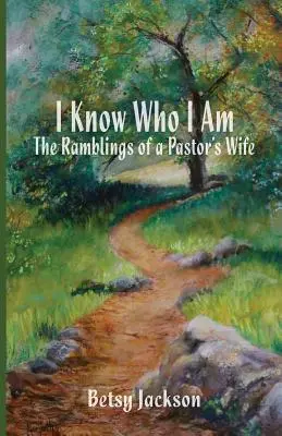 Viem, kto som: Rozprávanie pastorskej manželky - I Know Who I Am: The Ramblings of a Pastor's Wife