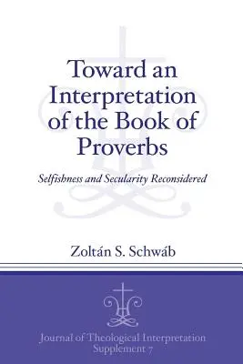 K výkladu knihy Prísloví: Egoizmus a svetskosť prehodnotené - Toward an Interpretation of the Book of Proverbs: Selfishness and Secularity Reconsidered