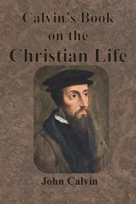 Kalvínova kniha o kresťanskom živote - Calvin's Book on the Christian Life