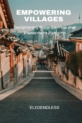 Posilnenie postavenia dedín: Rozlúštenie modelov úspor a investícií na vidieku - Empowering Villages: Deciphering Rural Savings and Investment Patterns