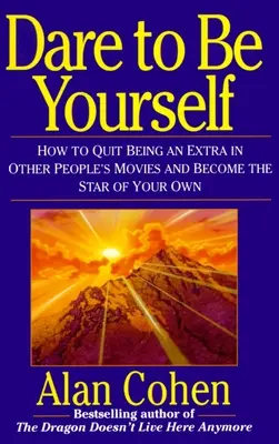 Odváž sa byť sám sebou: Ako prestať byť komparzistom vo filmoch iných ľudí a stať sa hviezdou svojho vlastného filmu - Dare to Be Yourself: How to Quit Being an Extra in Other Peoples Movies and Become the Star of Your Own