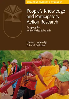 Vedomosti ľudí a participatívny akčný výskum: Únik z labyrintu bielych stien - People's Knowledge and Participatory Action Research: Escaping the White-Walled Labyrinth