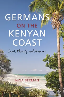 Nemci na pobreží Kene: Pozemky, charita a romantika - Germans on the Kenyan Coast: Land, Charity, and Romance