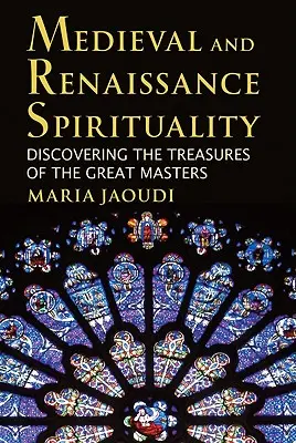 Stredoveká a renesančná spiritualita: Objavovanie pokladov veľkých majstrov - Medieval and Renaissance Spirituality: Discovering the Treasures of the Great Masters