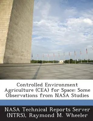 Poľnohospodárstvo v riadenom prostredí (Cea) pre vesmír: Niektoré pozorovania zo štúdií NASA (Nasa Technical Reports Server (Ntrs)) - Controlled Environment Agriculture (Cea) for Space: Some Observations from NASA Studies (Nasa Technical Reports Server (Ntrs))