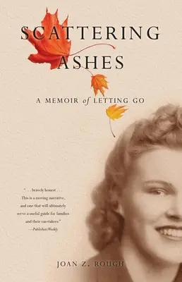 Rozptyl popola: Spomienky na odchádzanie - Scattering Ashes: A Memoir of Letting Go