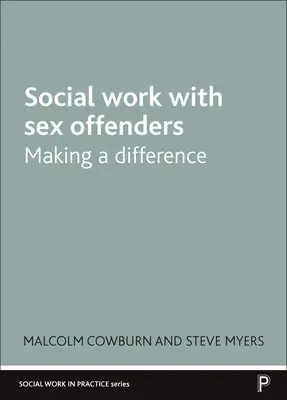 Sociálna práca s páchateľmi sexuálnych trestných činov: Zmeny v práci so sociálnymi pracovníkmi - Social Work with Sex Offenders: Making a Difference