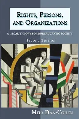 Práva, osoby a organizácie: Právna teória pre byrokratickú spoločnosť (druhé vydanie) - Rights, Persons, and Organizations: A Legal Theory for Bureaucratic Society (Second Edition)
