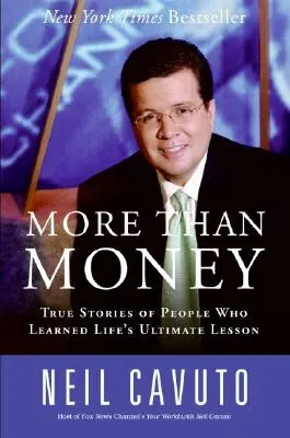 Viac ako peniaze: Pravdivé príbehy ľudí, ktorí sa naučili najdôležitejšiu lekciu života - More Than Money: True Stories of People Who Learned Life's Ultimate Lesson