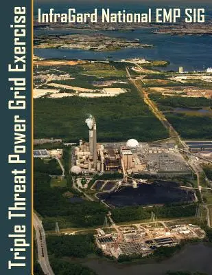 Cvičenie trojitej hrozby pre energetickú sieť: Workshop o hrozbách s vysokým dopadom a stolové cvičenia skúmajúce extrémne vesmírne počasie, EMP a kybernetické útoky - Triple Threat Power Grid Exercise: High Impact Threats Workshop and Tabletop Exercises Examining Extreme Space Weather, EMP and Cyber Attacks