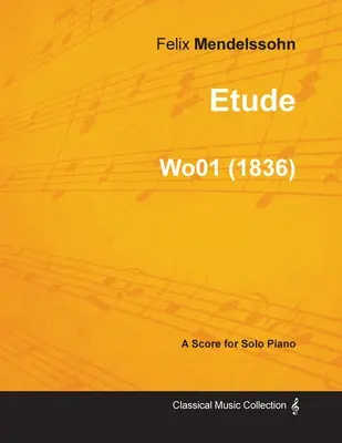 Etuda Felixa Mendelssohna pre sólový klavír (1836) Wo01 - Etude by Felix Mendelssohn for Solo Piano (1836) Wo01