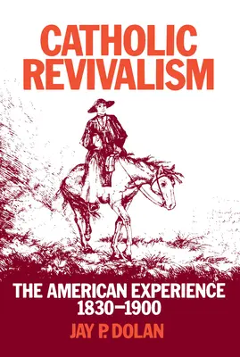 Katolícka obroda: Americká skúsenosť, 1830-1900 - Catholic Revivalism: The American Experience, 1830-1900