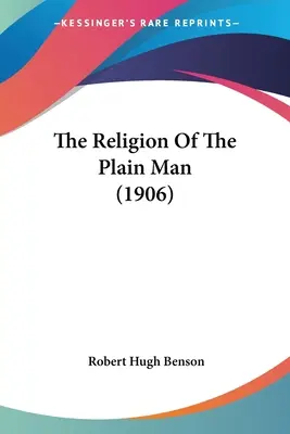 Náboženstvo obyčajného človeka (1906) - The Religion Of The Plain Man (1906)