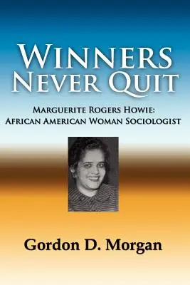 Víťazi sa nikdy nevzdávajú. Marguerite Rogersová Howieová: Howierová: Afroameričanka, sociologička - Winners Never Quit. Marguerite Rogers Howie: African American Woman Sociologist