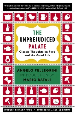The Unprejudiced Palate: Vychutnávanie jedla a dobrého života: klasické myšlienky o jedle a dobrom živote - The Unprejudiced Palate: Classic Thoughts on Food and the Good Life